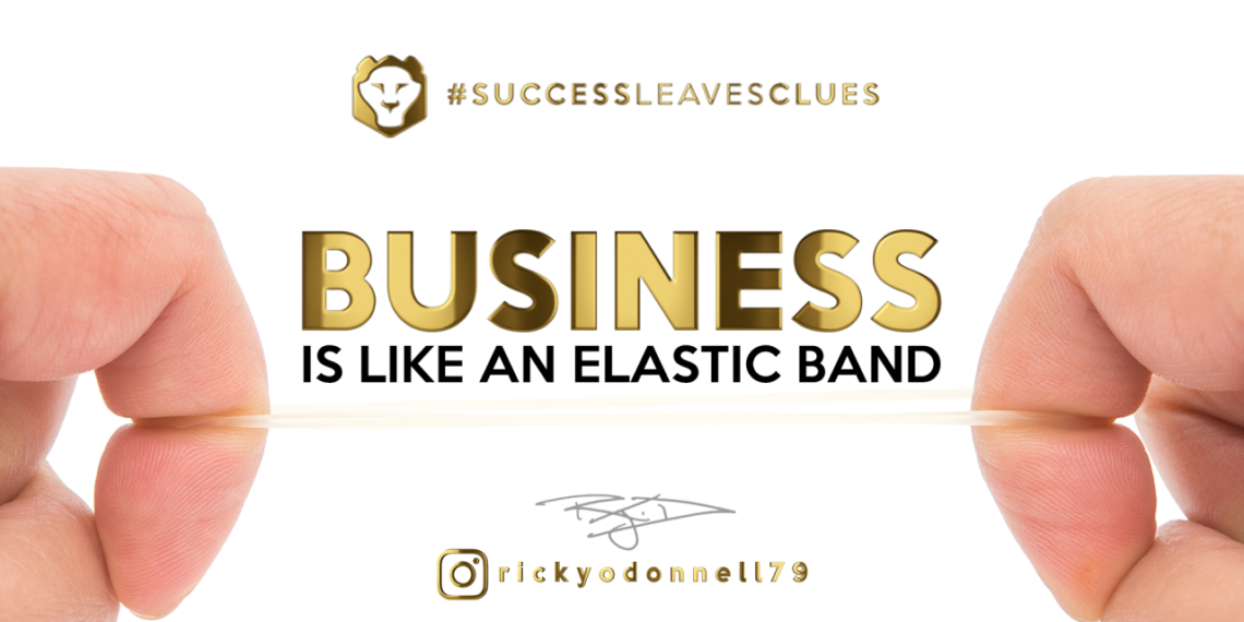Business is like an elastic band